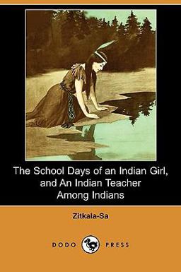 School Days of an Indian Girl, and an Indian Teacher among Indians  9781409978602 Front Cover