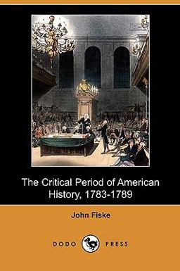 The Critical Period of American History, 1783-1789