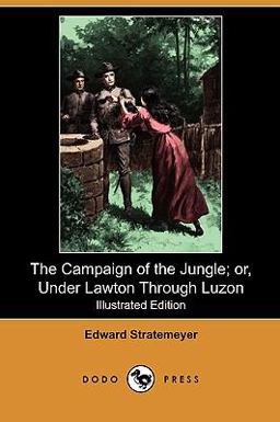 The Campaign of the Jungle; or, under Lawton Through Luzon
