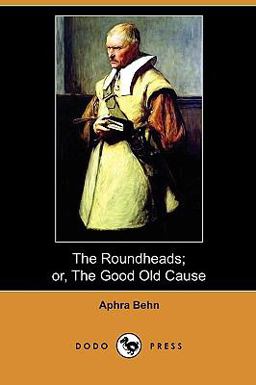 The Roundheads; or, the Good Old Cause