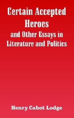 Certain Accepted Heroes, and Other Essays in Literature and Politics