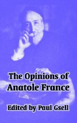 The Opinions of Anatole France The Opinions of Anatole France