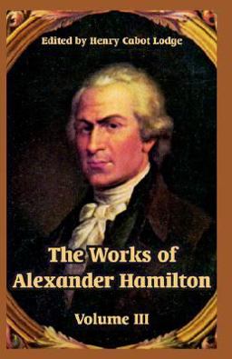 The Works of Alexander Hamilton The Works of Alexander Hamilton