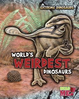 World's Weirdest Dinosaurs