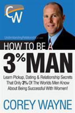 How to Be a 3% Man, Winning the Heart of the Woman of Your Dreams  9781411673366 Front Cover