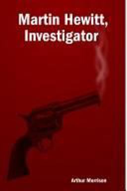 Martin Hewitt, Investigator