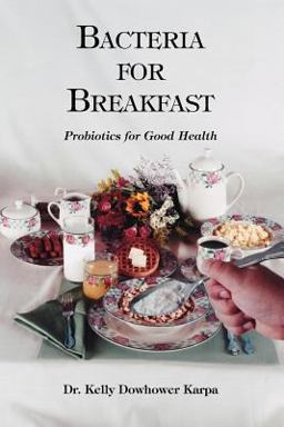 Bacteria for Breakfast Probiotics for Good Health  9781412009256 Front Cover