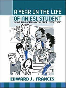 Year in the Life of an ESL Student Idioms and Vocabulary You Can't Live Without  9781412020039 Front Cover