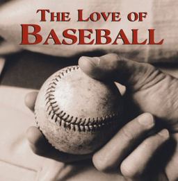 The Love of Baseball The Love of Baseball