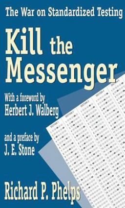 Kill the Messenger The War on Standardized Testing  9781412805124 Front Cover