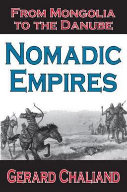 Nomadic Empires From Mongolia to the Danube  9781412805551 Front Cover