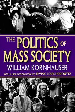 Politics of Mass Society  9781412807722 Front Cover