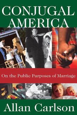 Conjugal America On the Public Purposes of Marriage  9781412807890 Front Cover