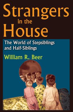 Strangers in the House The World of Stepsiblings and Half-Siblings  9781412842266 Front Cover
