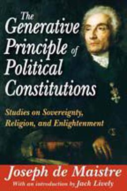 Generative Principle of Political Constitutions Studies on Sovereignty, Religion, and Enlightenment  9781412842655 Front Cover