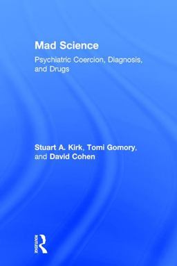 Mad Science Psychiatric Coercion, Diagnosis, and Drugs  9781412849760 Front Cover