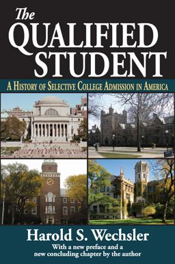 Qualified Student A History of Selective College Admission in America  9781412853606 Front Cover