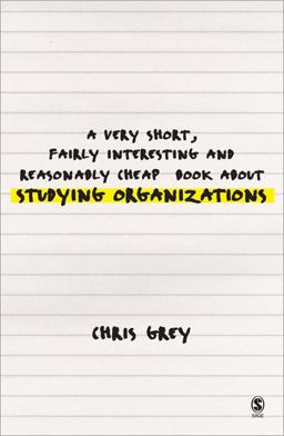 Very Short, Fairly Interesting and Reasonably Cheap Book about Studying Organizations  9781412901918 Front Cover