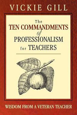 Ten Commandments of Professionalism for Teachers Wisdom from a Veteran Teacher  9781412904193 Front Cover