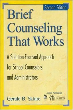 Brief Counseling That Works A Solution-Focused Approach for School Counselors and Administrators 2nd 9781412904582 Front Cover