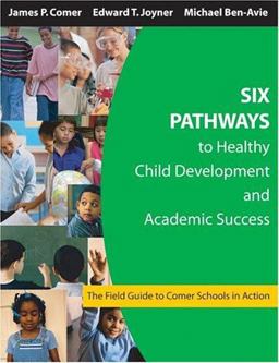 Six Pathways to Healthy Child Development and Academic Success The Field Guide to Comer Schools in Action  9781412905091 Front Cover