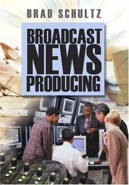 Broadcast News Producing  9781412906715 Front Cover