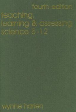 Teaching, Learning and Assessing Science 5 - 12 Teaching, Learning and Assessing Science 5 - 12