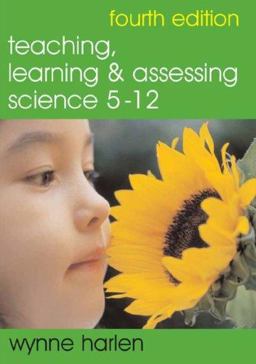 Teaching, Learning and Assessing Science 5 - 12 4th 9781412908726 Front Cover