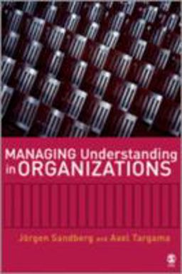 Managing Understanding in Organizations Managing Understanding in Organizations
