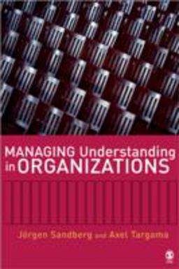 Managing Understanding in Organizations Managing Understanding in Organizations