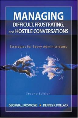 Managing Difficult, Frustrating, and Hostile Conversations Strategies for Savvy Administrators 2nd 9781412913409 Front Cover