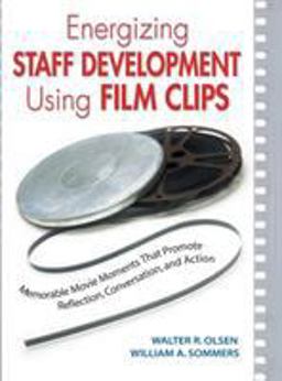 Energizing Staff Development Using Film Clips Memorable Movie Moments That Promote Reflection, Conversation, and Action  9781412913522 Front Cover