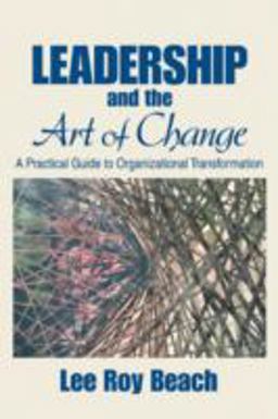 Leadership and the Art of Change A Practical Guide to Organizational Transformation  9781412913829 Front Cover