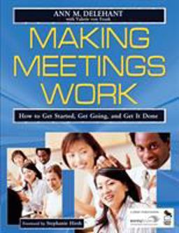 Making Meetings Work How to Get Started, Get Going, and Get It Done  9781412914611 Front Cover