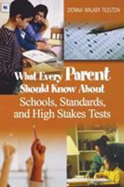 What Every Parent Should Know about Schools, Standards, and High Stakes Tests  9781412914703 Front Cover