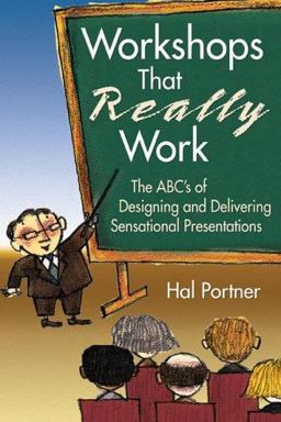Workshops That Really Work The ABC's of Designing and Delivering Sensational Presentations  9781412915120 Front Cover