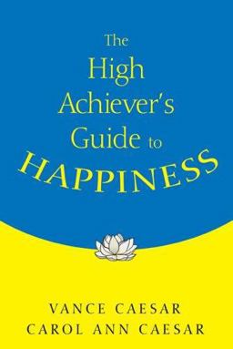 High Achieverâ€²s Guide to Happiness  9781412916134 Front Cover