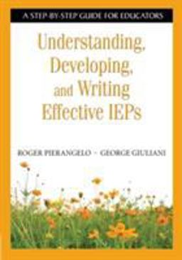 Understanding, Developing, and Writing Effective IEPs A Step-By-Step Guide for Educators  9781412917865 Front Cover