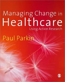 Managing Change in Healthcare Using Action Research  9781412922593 Front Cover
