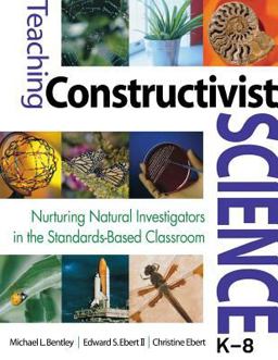 Teaching Constructivist Science, K-8 Nurturing Natural Investigators in the Standards-Based Classroom  9781412925761 Front Cover