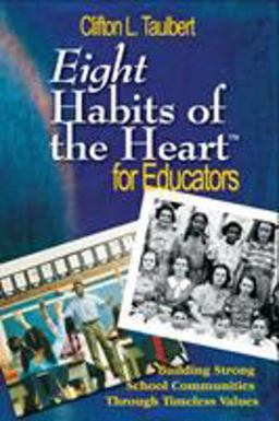 Eight Habits of the Heart(tm) for Educators Building Strong School Communities Through Timeless Values  9781412926317 Front Cover