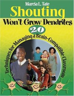 Shouting Wonâ€²t Grow Dendrites 20 Techniques for Managing a Brain-Compatible Classroom  9781412927802 Front Cover