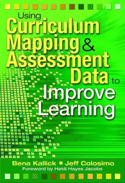 Using Curriculum Mapping and Assessment Data to Improve Learning  9781412927826 Front Cover