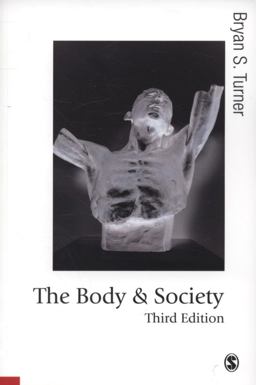 Body and Society Explorations in Social Theory 3rd 9781412929875 Front Cover