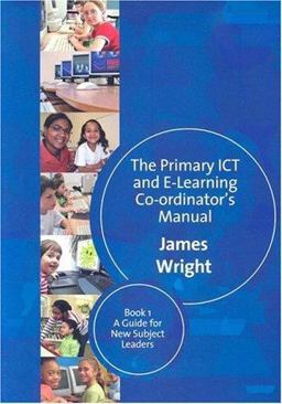 The Primary ICT and e-Learning Co-ordinator′s Manual The Primary ICT and e-Learning Co-ordinator′s Manual