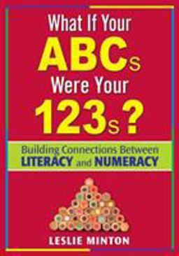 What If Your ABCs Were Your 123s? Building Connections Between Literacy and Numeracy  9781412936484 Front Cover