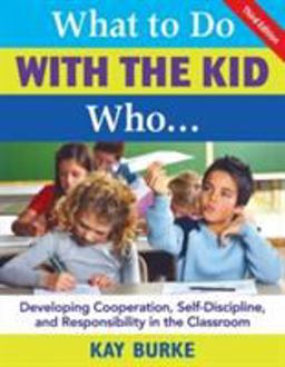 What to Do with the Kid Who... Developing Cooperation, Self-Discipline, and Responsibility in the Classroom 3rd 9781412937016 Front Cover
