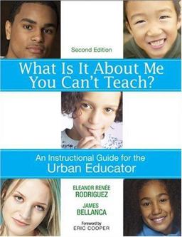 What Is It about Me You Canâ€²t Teach? An Instructional Guide for the Urban Educator 2nd 9781412937641 Front Cover