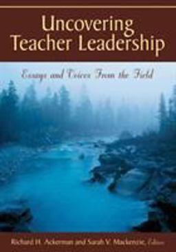 Uncovering Teacher Leadership Essays and Voices from the Field  9781412939409 Front Cover