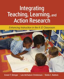 Integrating Teaching, Learning, and Action Research Enhancing Instruction in the K-12 Classroom  9781412939751 Front Cover